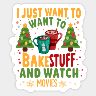 I Just Want To Bake Stuff And Watch Christmas Movies Sticker